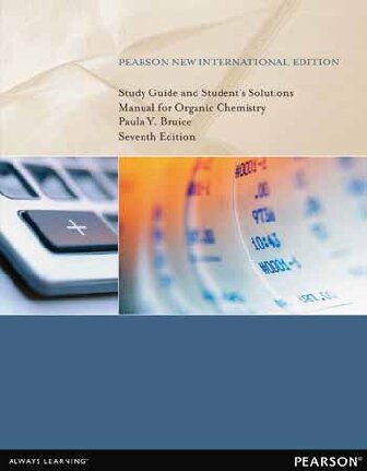 Study Guide And Students Solutions Manual For Organic Chemistry Pearson New International Edition 7th Edition Paula Y Bruice
