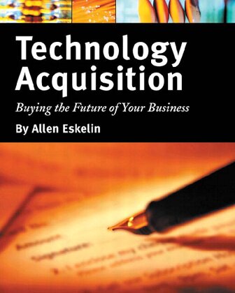 Technology Acquisition Buying The Future Of Your Business Buying The Future Of Your Business Allen Eskelin