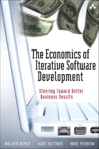 The Economics Of Iterative Software Development Steering Toward Better Business Results The Economics Of Iterative Development Walker Royce