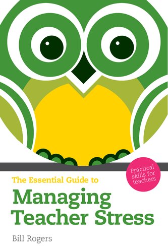 The Essential Guide To Managing Teacher Stress Practical Skills For Teachers The Essential Guides 2nd Edition Bill Rogers