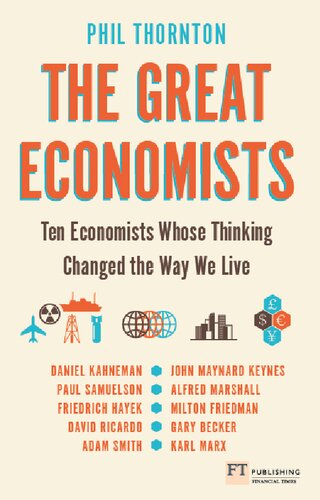 The Great Economists Ten Economists Whose Thinking Changed The Way We Live Phil Thornton