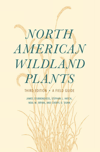 North American Wildland Plants 3rd Edition James Stubbendieck Cheryl D Dunn Stephan L Hatch Neal M Bryan
