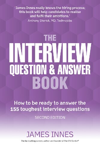 The Interview Question And Answer Book How To Be Ready To Answer The 155 Toughest Interview Questions How To Be Ready To Answer The 155 Toughest Interview Questions 2nd Edition James Innes