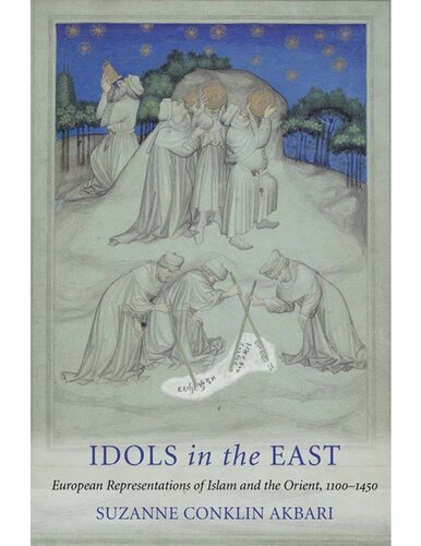 Idols In The East European Representations Of Islam And The Orient 11001450 Suzanne Conklin Akbari