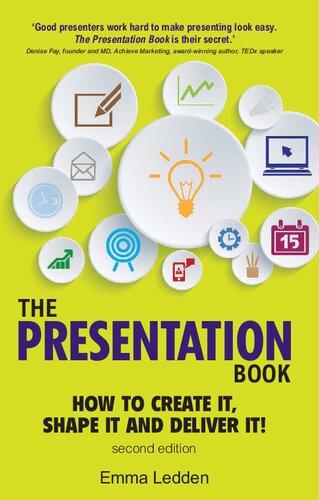 The Presentation Book How To Create It Shape It And Deliver It 2nd Edition Emma Ledden