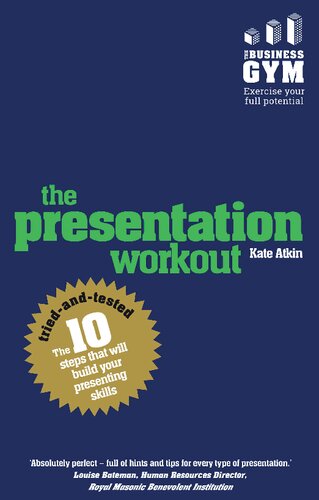 The Presentation Workout The 10 Triedandtested Steps That Will Build Your Presenting Skills Kate Atkin