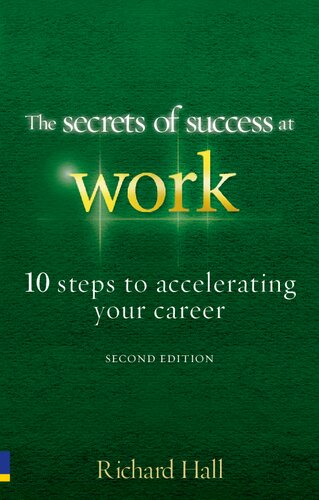 The Secrets Of Success At Work Second Edition 10 Steps To Accelerating Your Career 2nd Edition Richard Hall