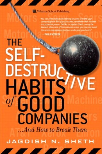 The Selfdestructive Habits Of Good Companies And How To Break Them Jagdish N Sheth