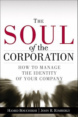 The Soul Of The Corporation How To Manage The Identity Of Your Company Hamid Bouchikhi John R Kimberly