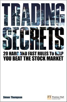 Trading Secrets 20 Hard And Fast Rules To Help You Beat The Stock Market Simon Thompson