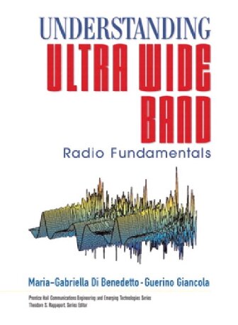 Understanding Ultra Wide Band Radio Fundamentals Maria Gabriella Di Benedetto