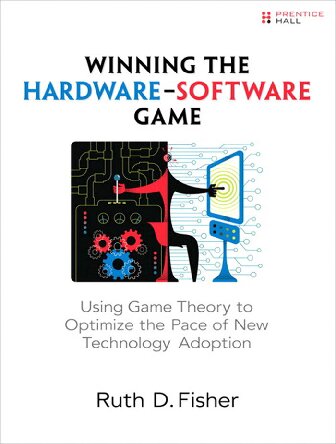 Winning The Hardwaresoftware Game Using Game Theory To Optimize The Pace Of New Technology Adoption Ruth D Fisher