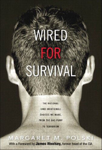 Wired For Survival The Rational And Irrational Choices We Make From The Gas Pump To Terrorism Margaret M Polski