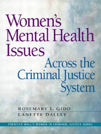 Womens Mental Health Issues Across The Criminal Justice System Prentice Halls Women In Criminal Justice Rosemary L Gido