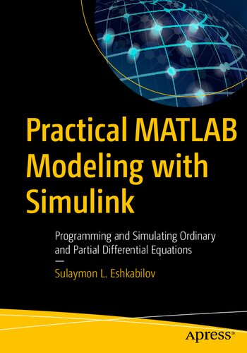 Practical Matlab Modeling With Simulink Programming And Simulating Ordinary And Partial Differential Equations Sulaymon L Eshkabilov