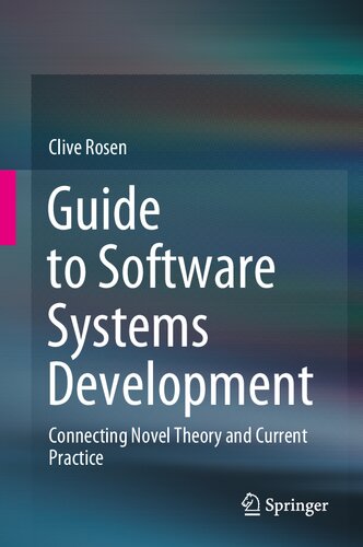 Guide To Software Systems Development Connecting Novel Theory And Current Practice Clive Rosen