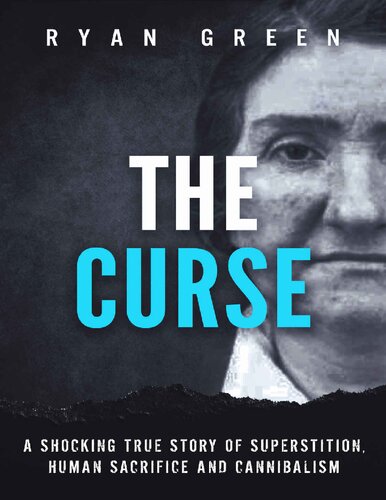 The Curse A Shocking True Story Of Superstition Human Sacrifice And Cannibalism Ryan Green