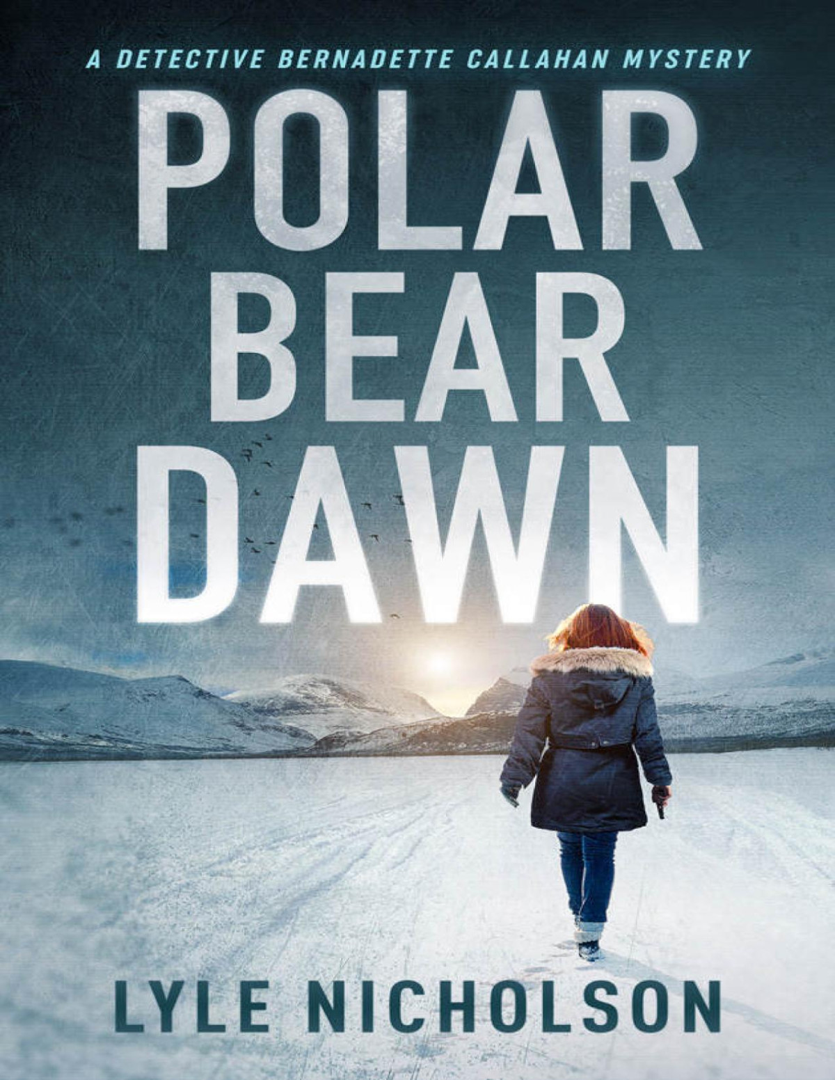 Polar Bear Dawn A Bernadette Callahan Detective Mystery Lyle Nicholson