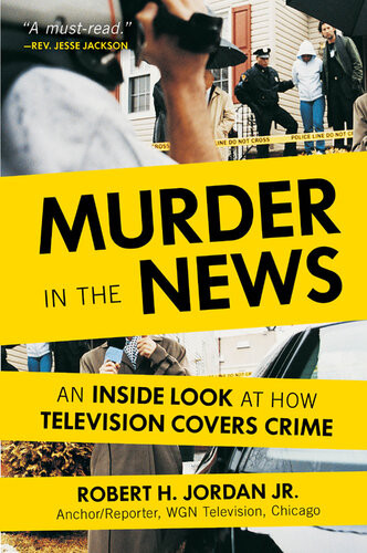 Murder In The News An Inside Look At How Television Covers Crime Robert H Jordan Jr