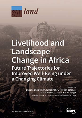 Livelihood And Landscape Change In Africa Future Trajectories For Improved Wellbeing Under A Changing Climate Sheona Shackleton