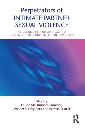 Perpetrators Of Intimate Partner Sexual Violence A Multidisciplinary Approach To Prevention Recognition And Intervention Louise Mcormondplummer Jennifer Y Levypeck Patricia Easteal