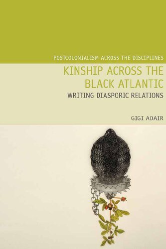 Kinship Across The Black Atlantic Writing Diasporic Relations Gigi Adair