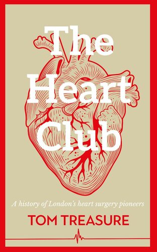 The Heart Club A History Of Londons Heart Surgery Pioneers Tom Treasure