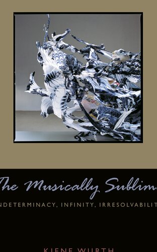 Musically Sublime Indeterminacy Infinity Irresolvability Kiene Brillenburg Wurth