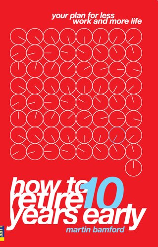 How To Retire 10 Years Early Your Plan For Less Work And More Life Martin Bamford
