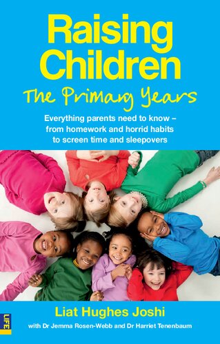 Raising Children The Primary Years Everything Parents Need To Know From Homework And Horrid Habits To Screen Time And Sleepovers Liat Joshi