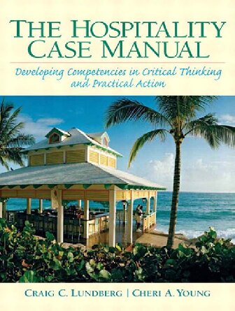 The Hospitality Management Case Manual Developing Competencies In Critical Thinking And Practical Action A Casebook Cheri A Young