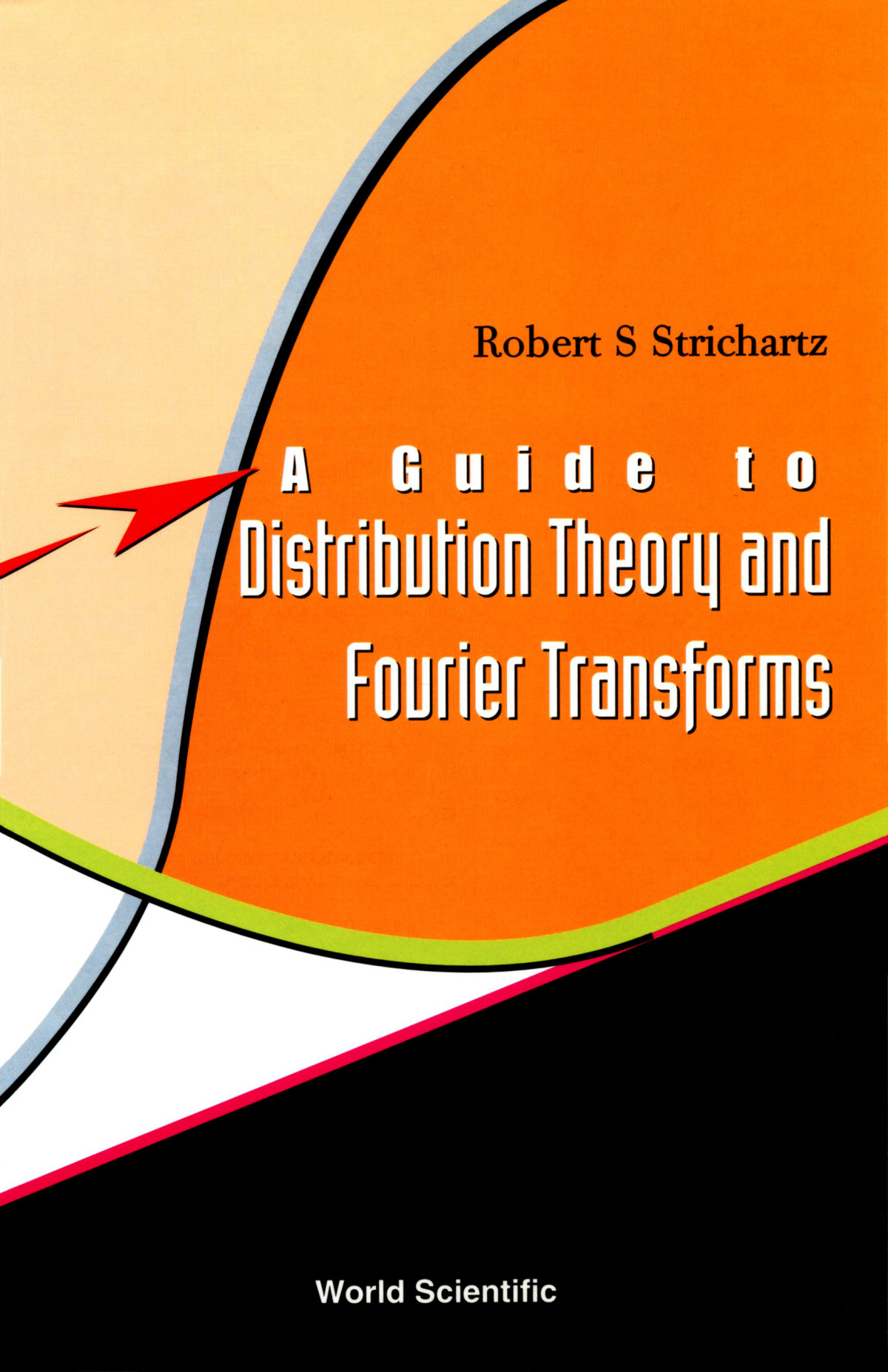 A Guide To Distribution Theory And Fourier Transforms Robert S Strichartz