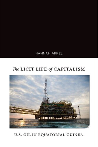 The Licit Life Of Capitalism Us Oil In Equatorial Guinea 2019 Hannah Appel