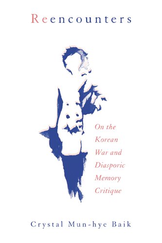 Reencounters On The Korean War And Diasporic Memory Critique Crystal Munhye Baik
