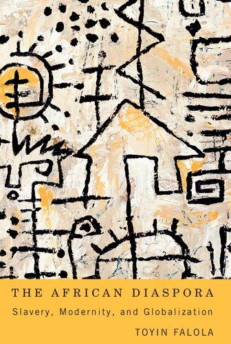 The African Diaspora Slavery Modernity And Globalization Toyin Falola