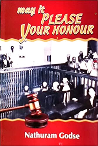 May It Please Your Honour Statement Of Nathuram Godse 1st Edition Nathuram Godse