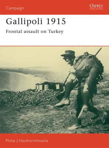 Gallipoli 1915 Frontal Assault On Turkey Philip Haythornthwaite