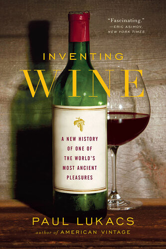 Inventing Wine A New History Of One Of The Worlds Most Ancient Pleasures Paul Lukacs