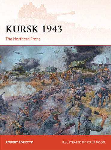 Kursk 1943 The Northern Front Robert Forczyk Steve Noon Illustrator