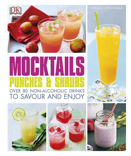 Mocktails Punches And Shrubs Over 80 Nonalcoholic Drinks To Savor And Enjoy Vikas Khanna