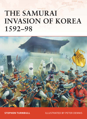 The Samurai Invasion Of Korea 159298 Stephen Turnbull Peter Dennis