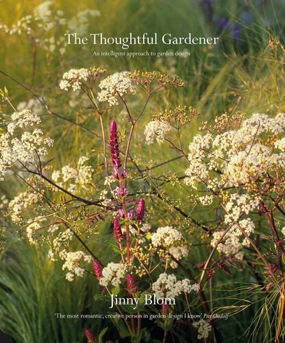 The Thoughtful Gardener An Intelligent Approach To Garden Design Jinny Blom