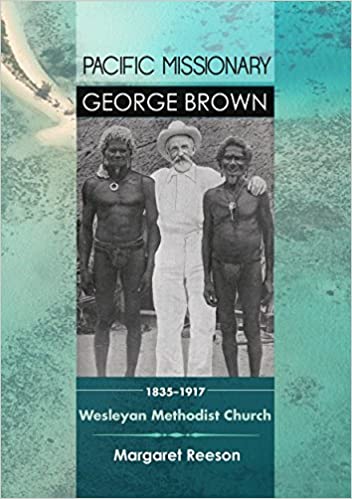 Pacific Missionary George Brown 18351917 Wesleyan Methodist Church Margaret Reeson