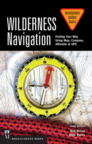 Wilderness Navigation Finding Your Way Using Map Compass Altimeter Gps 3rd Edition Bob Burns Mike Burns