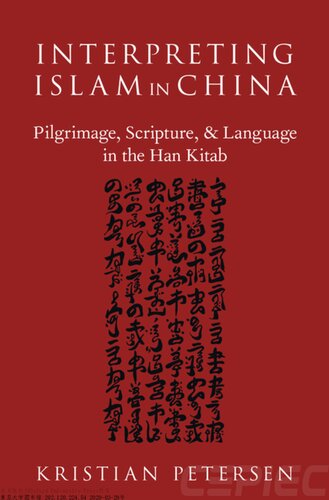 Interpreting Islam In China Pilgrimage Scripture Language In The Han Kitab Kristian Petersen