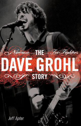 Nirvana Foo Fighters The Dave Grohl Story Jeff Apter