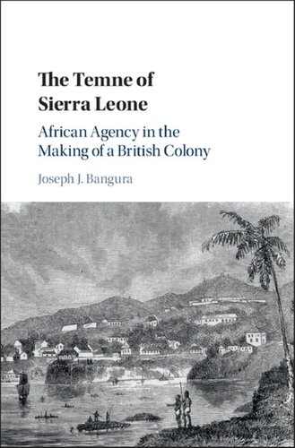 The Temne Of Sierra Leone African Agency In The Making Of A British Colony Joseph J Bangura