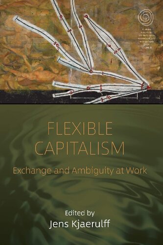 Flexible Capitalism Exchange And Ambiguity At Work Jens Kjaerulff Editor