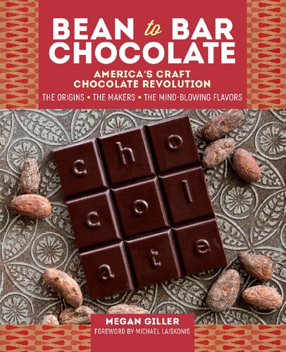 Beantobar Chocolate Americas Craft Chocolate Revolution The Origins The Makers And The Mindblowing Flavors Megan Giller