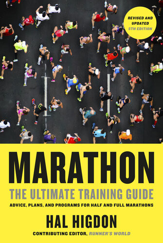 Marathon The Ultimate Training Guide Advice Plans And Programs For Half And Full Marathons 5th Revised And Updated Edition 5th Edition Hal Higdon